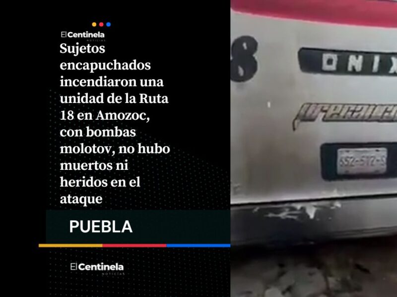 Ataque a Ruta 18 en Amozoc: encapuchados incendian unidad sin dejar víctimas
