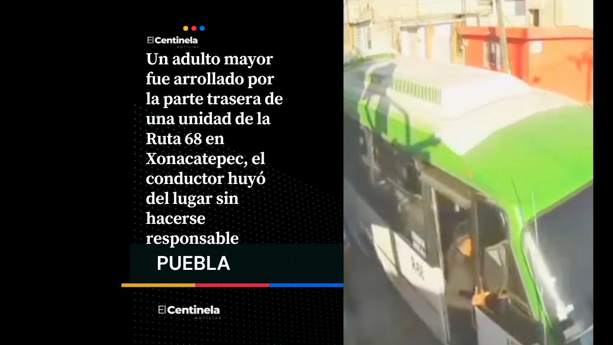 Sin respeto: chofer de Ruta 68 arrolla a adulto mayor en Xonacatepec y se da a la fuga