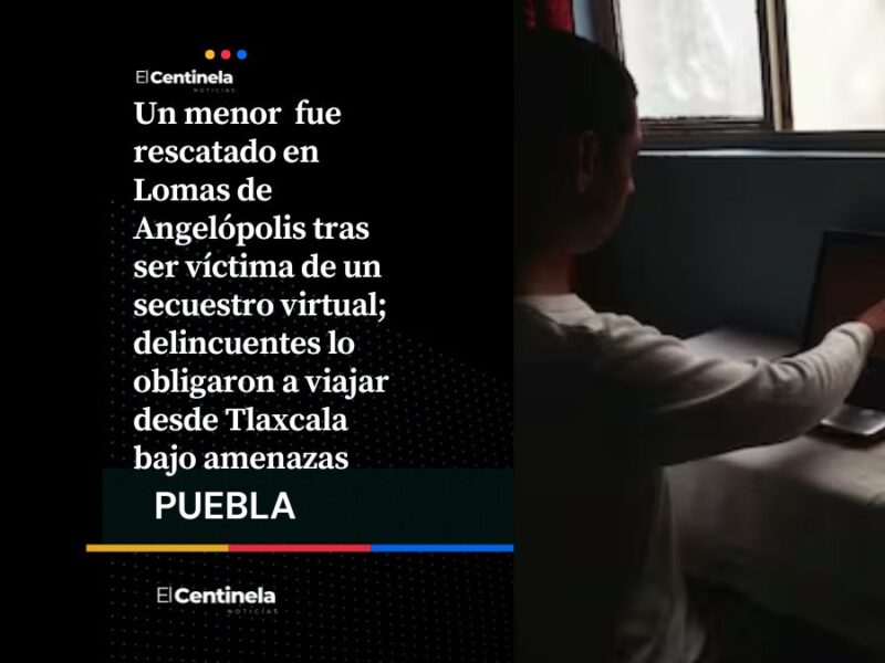 Guardias rescatan a adolescente de un secuestro virtual en Angelópolis tras viajar desde Tlaxcala