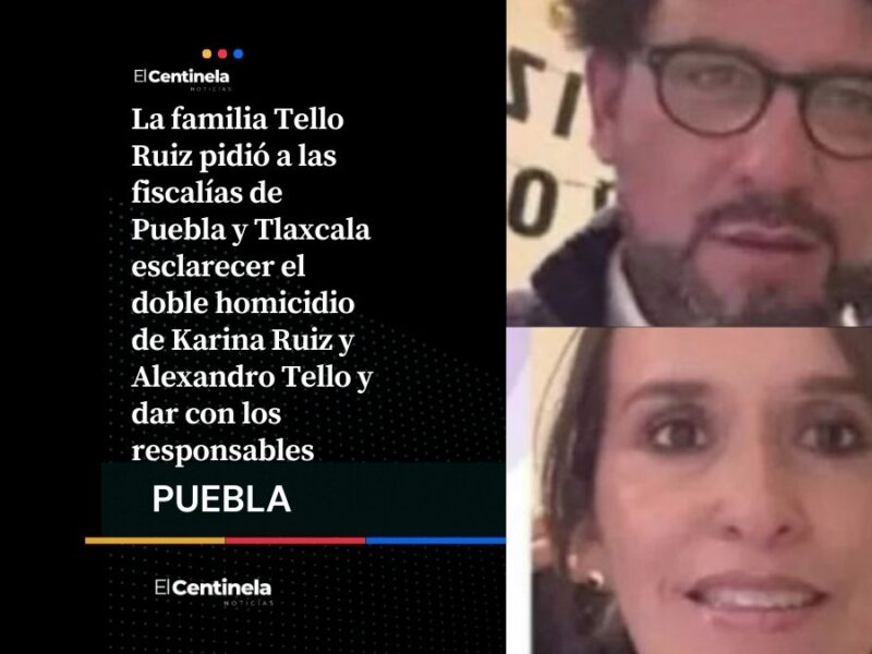 Familia Tello Ruiz exige justicia por doble homicidio en Puebla-Tlaxcala