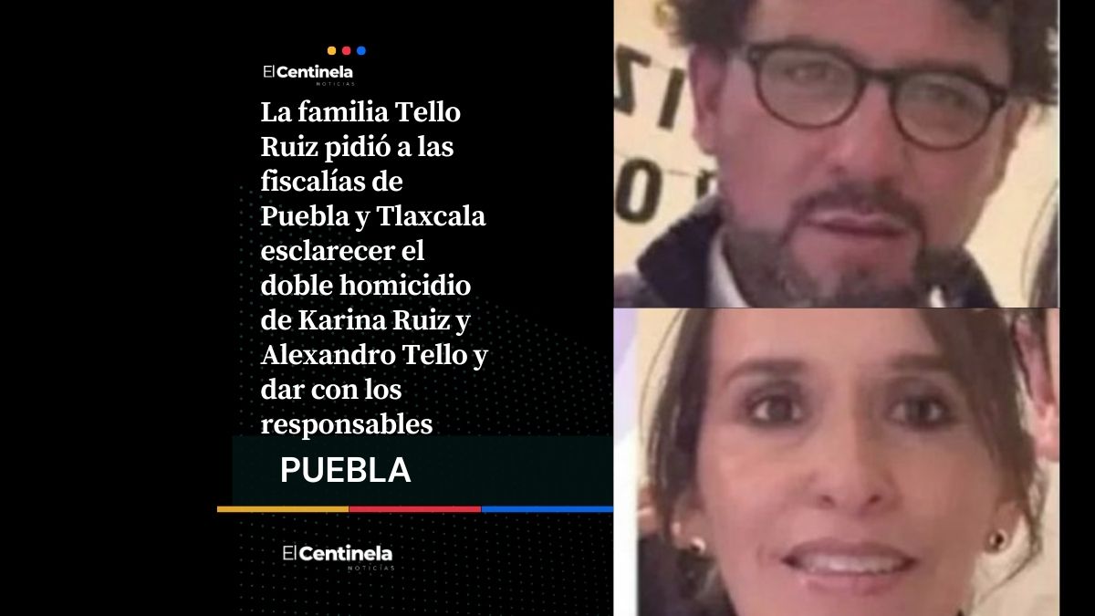 Familia Tello Ruiz exige justicia por doble homicidio en Puebla-Tlaxcala