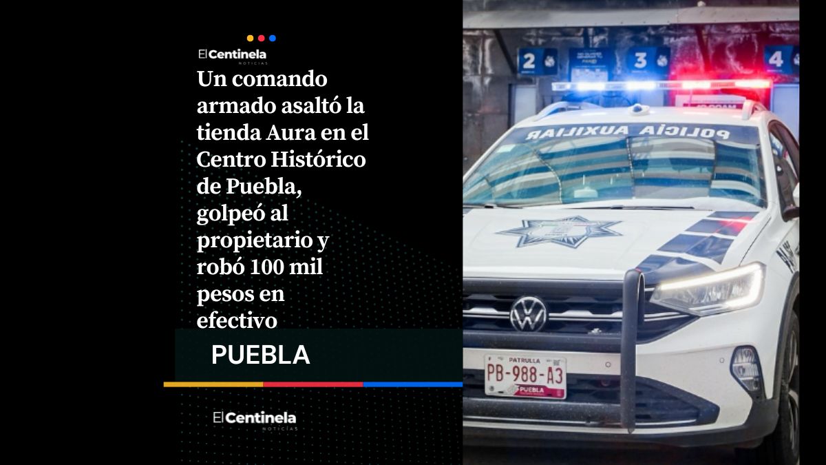 Atraco en tienda Aura del Centro Histórico deja dueño golpeado y robo de 100 mil pesos