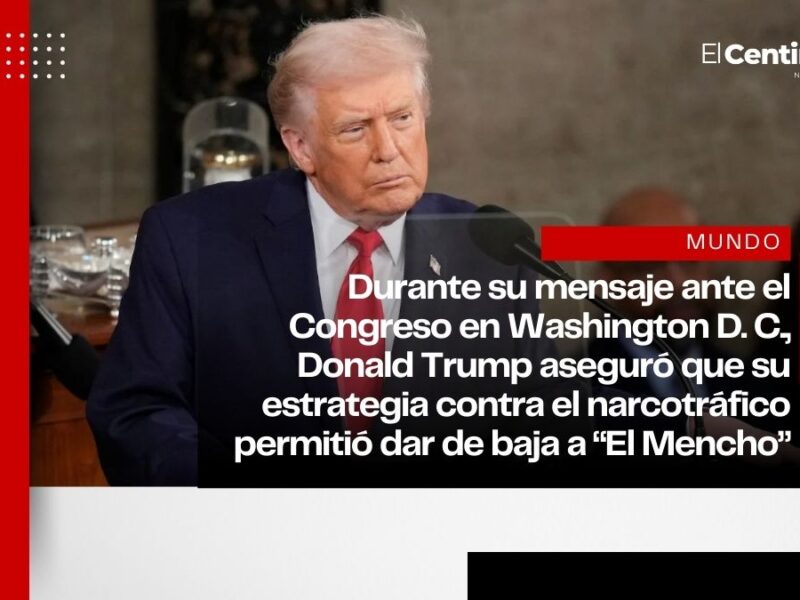 Donald Trump se atribuye la muerte de “El Mencho” en su discurso del Estado de la Unión