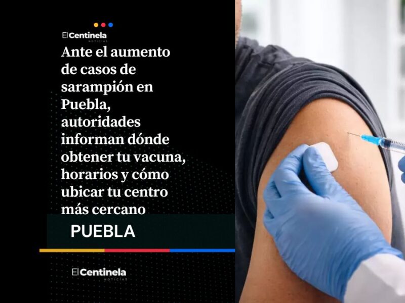 Infórmate y cuídate: aquí puedes acudir por tu vacuna contra el sarampión en Puebla