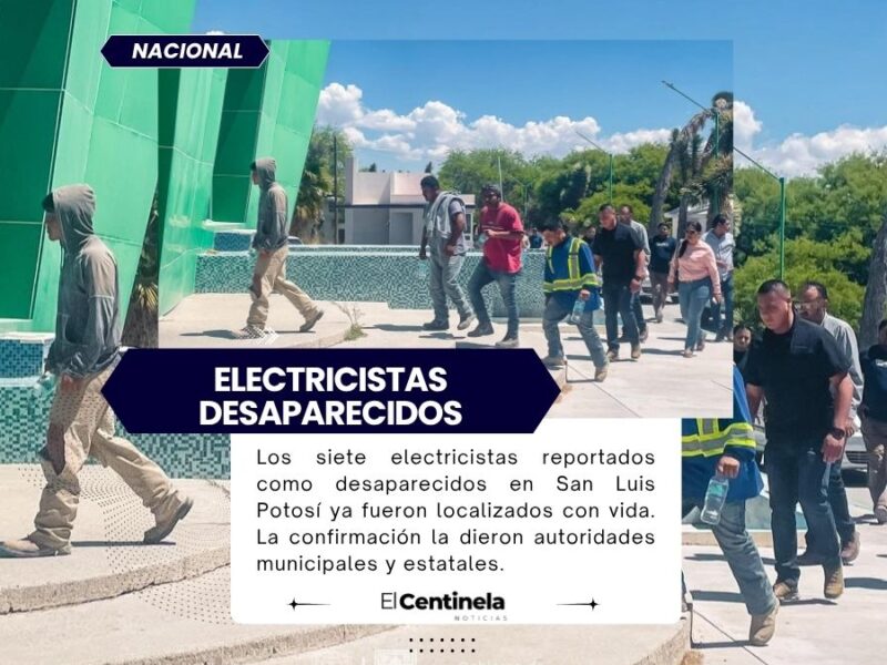 Los siete electricistas reportados como desaparecidos en San Luis Potosí ya fueron localizados