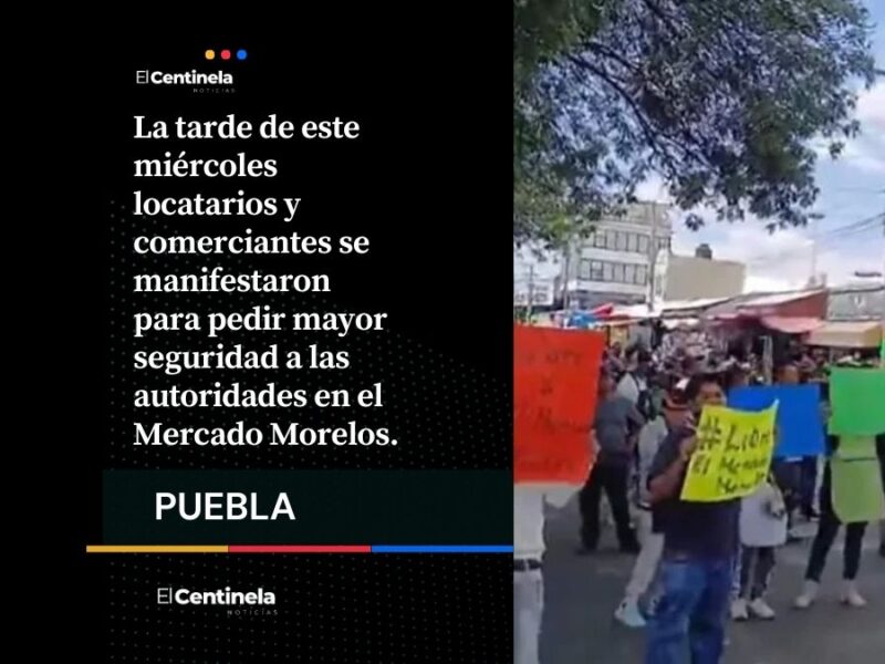 Comerciantes del Mercado Morelos protestan por extorsiones: “no somos delincuentes”