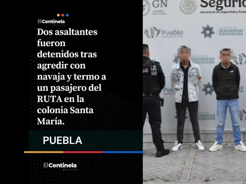 Caen dos asaltantes tras atacar con termo y navaja a pasajero del RUTA en Santa María