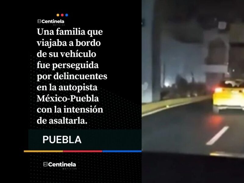 Persecución de terror en la México-Puebla: familia logra escapar de asaltantes