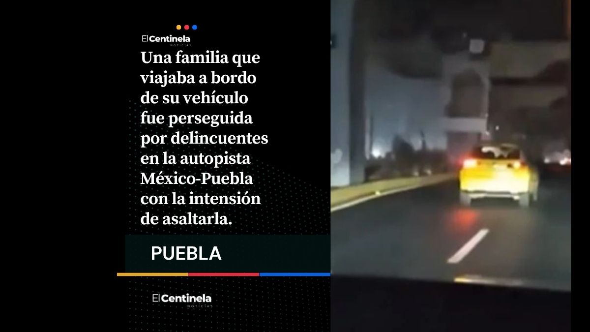 Persecución de terror en la México-Puebla: familia logra escapar de asaltantes