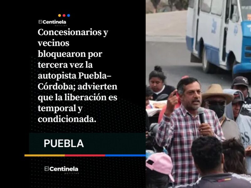 Por tercera vez en diez días, Ruta 100 paraliza la autopista Puebla–Córdoba