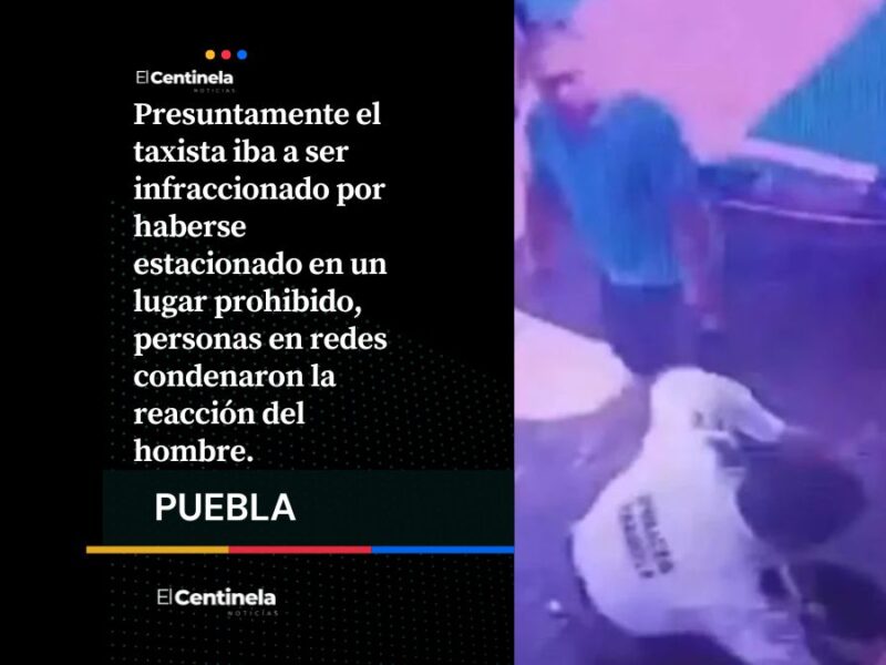 Taxista golpea a agente de Tránsito tras ser infraccionado en Tehuacán