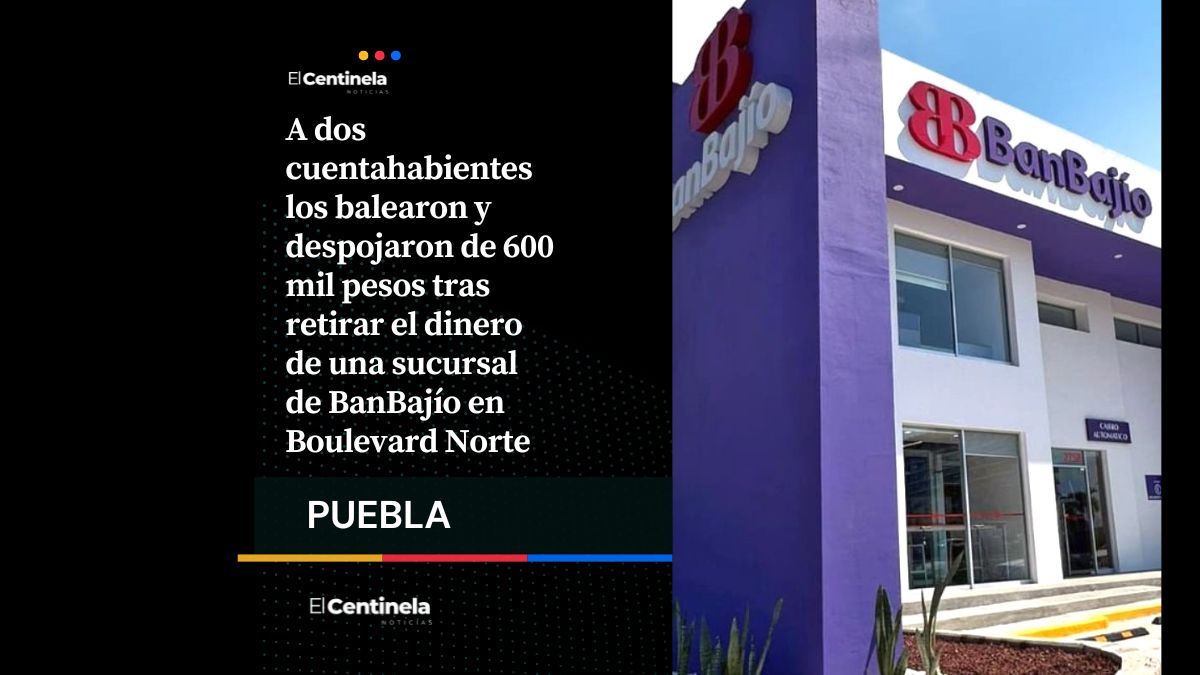 Asaltan a cuentahabientes tras retirar 600 mil pesos de BanBajío, comando armado les dispara