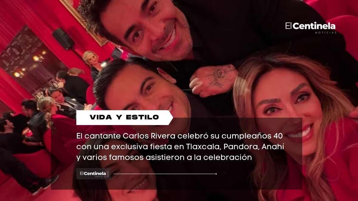 Carlos Rivera celebra sus 40 años en Tlaxcala con fiesta llena de famosos, música y pastel gigante