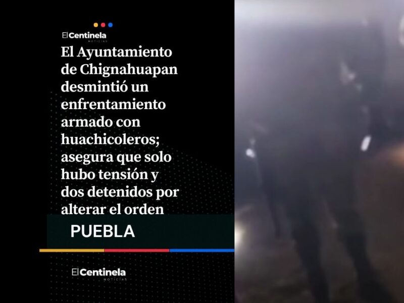 Ayuntamiento de Chignahuapan niega balacera con huachicoleros, fue operativo de GN y policías