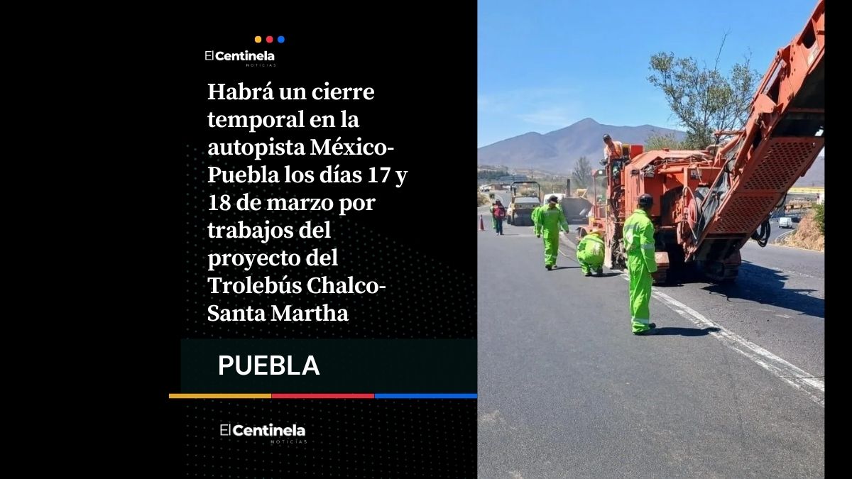 Habrá cierre temporal en la México-Puebla por obras del Trolebús Chalco-Santa Martha