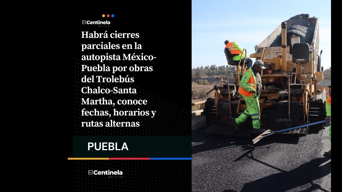 Tráfico en la autopista México-Puebla: cierres por obras del Trolebús Chalco-Santa Martha