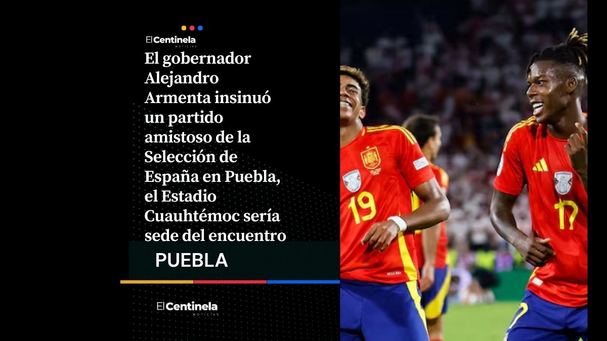 España podría jugar en el Estadio Cuauhtémoc: Armenta adelanta posible amistoso en Puebla