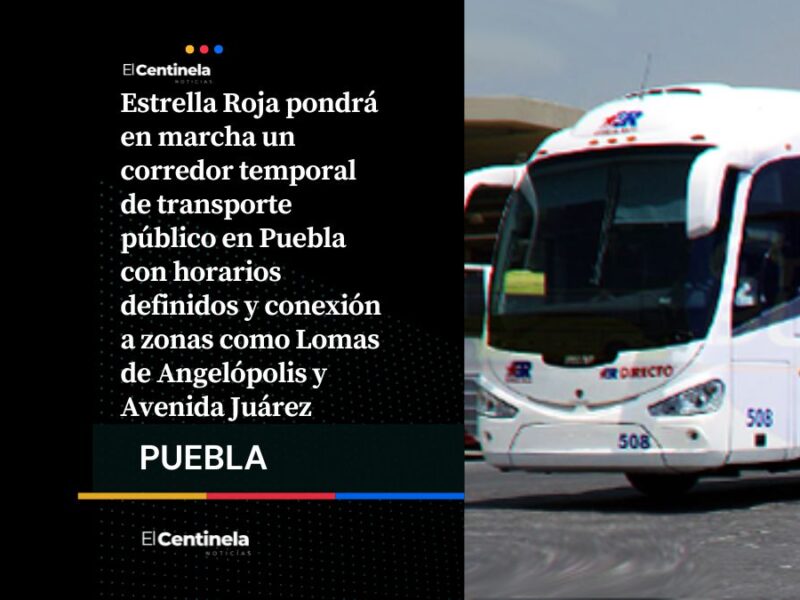 ¡Entérate! Estrella Roja ofrecerá transporte público este lunes en corredores clave de Puebla