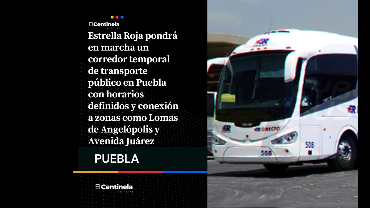 ¡Entérate! Estrella Roja ofrecerá transporte público este lunes en corredores clave de Puebla
