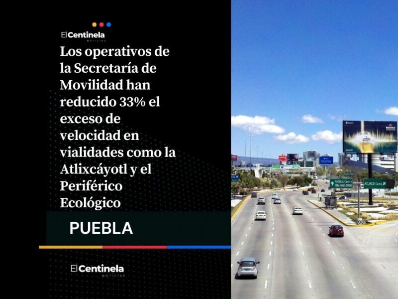Operativos reducen 33% el exceso de velocidad en la Atlixcáyotl y Periférico Ecológico
