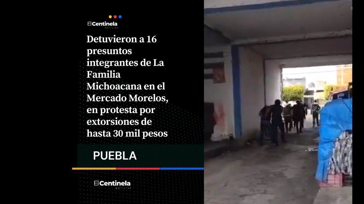 Caen 16 de La Familia Michoacana en Mercado Morelos durante protesta por cobro de piso