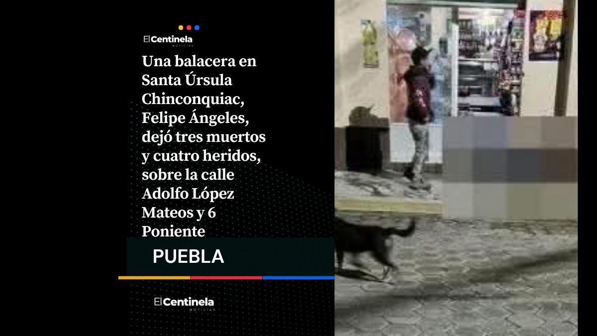 Ataque armado en Felipe Ángeles deja tres muertos y cuatro heridos en Santa Úrsula Chinconquiac