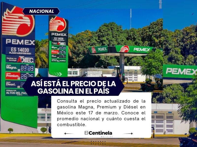Precio de la gasolina en México HOY 17 de marzo: Magna, Premium y Diésel suben