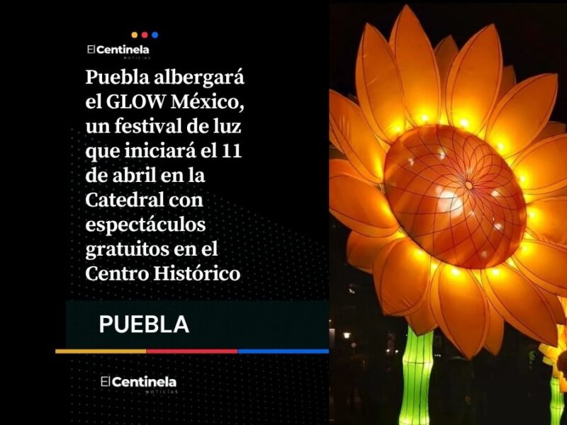 Puebla inaugura GLOW México en la Catedral con festival de luz y tecnología