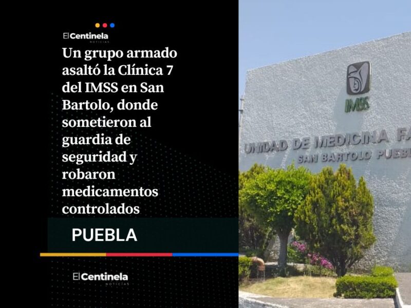 Comando armado roba medicamentos controlados de la Clínica 7 del IMSS en San Bartolo