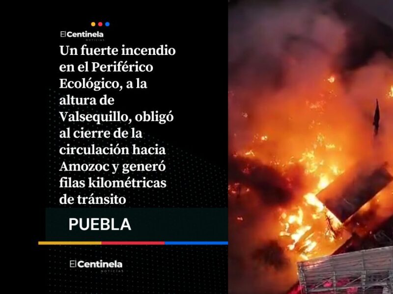 Incendio en el Periférico Ecológico provoca caos vial y cierre rumbo a Amozoc