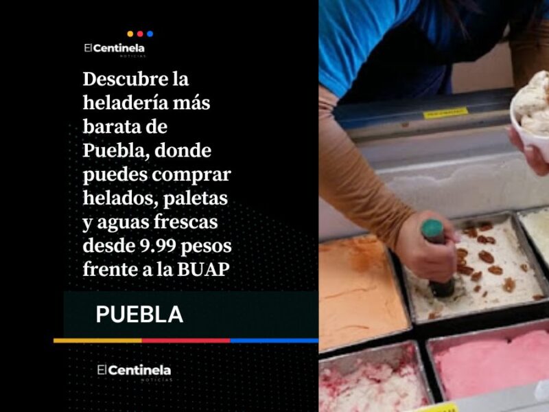 Helados desde 9.99 pesos solo en Puebla: la heladería más barata frente a la BUAP