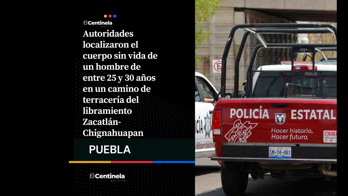 Hallan cadáver en camino del libramiento Zacatlán-Chignahuapan