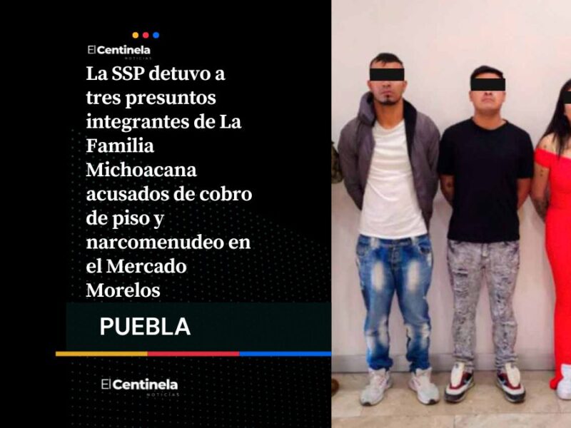 Detienen a integrantes de La Familia Michoacana por cobro de piso en el Mercado Morelos