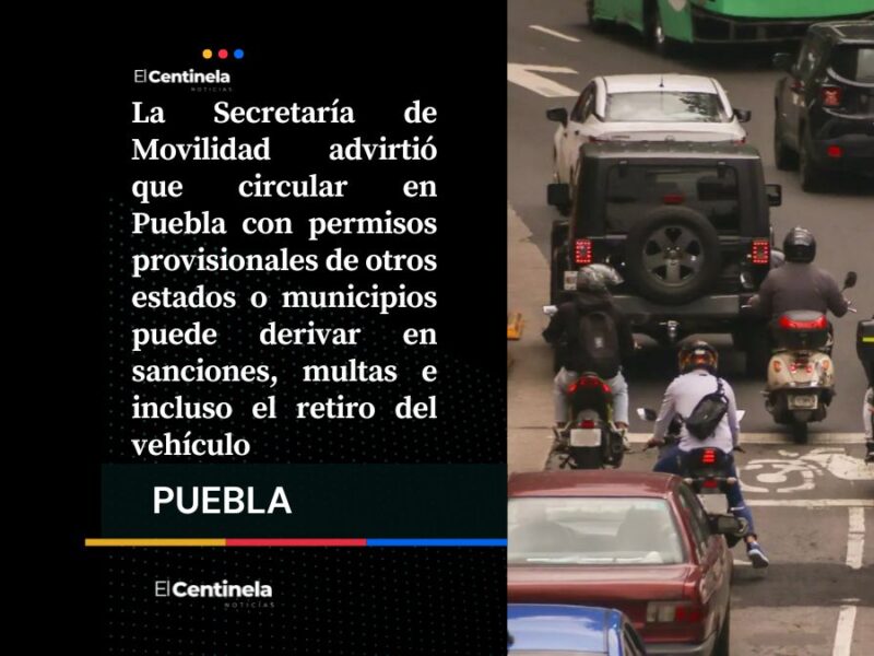 Permisos provisionales de otros estados no son válidos en Puebla: podrías perder tu vehículo