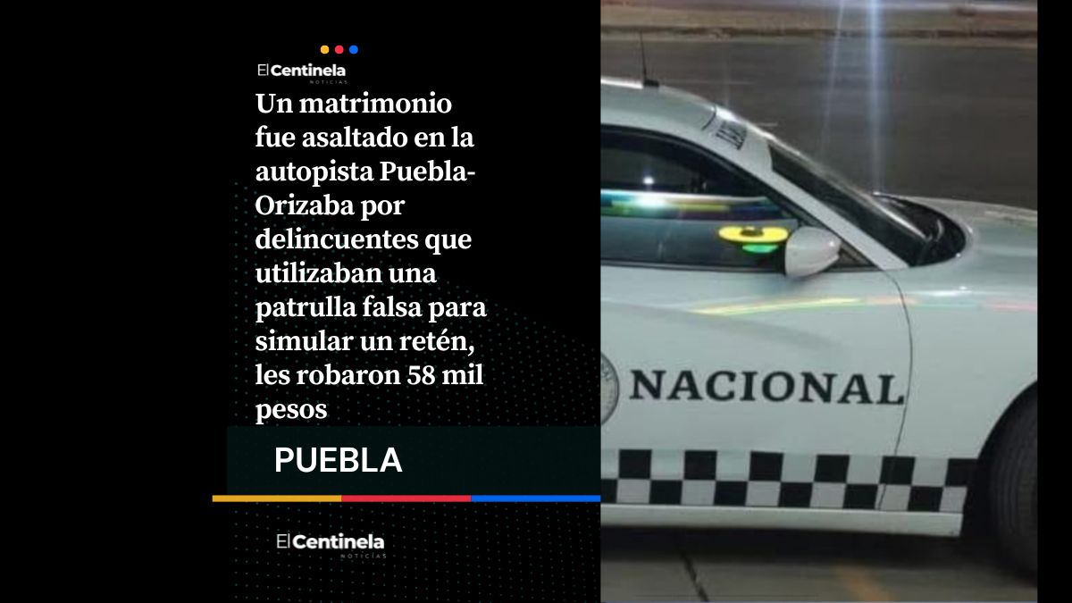 Asalto con patrulla falsa en la Puebla-Orizaba: roban 58 mil pesos a matrimonio