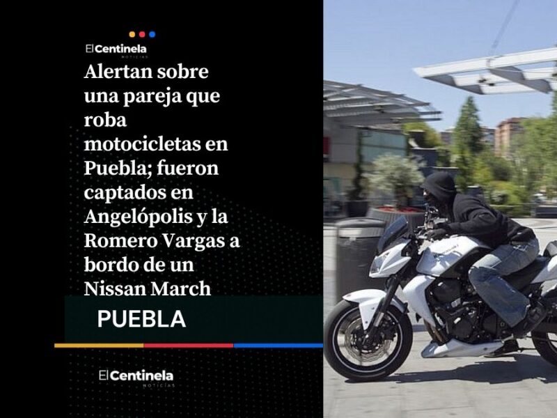 ¡Cuidado! Robo de motos en Puebla: captan a pareja que opera en Nissan March