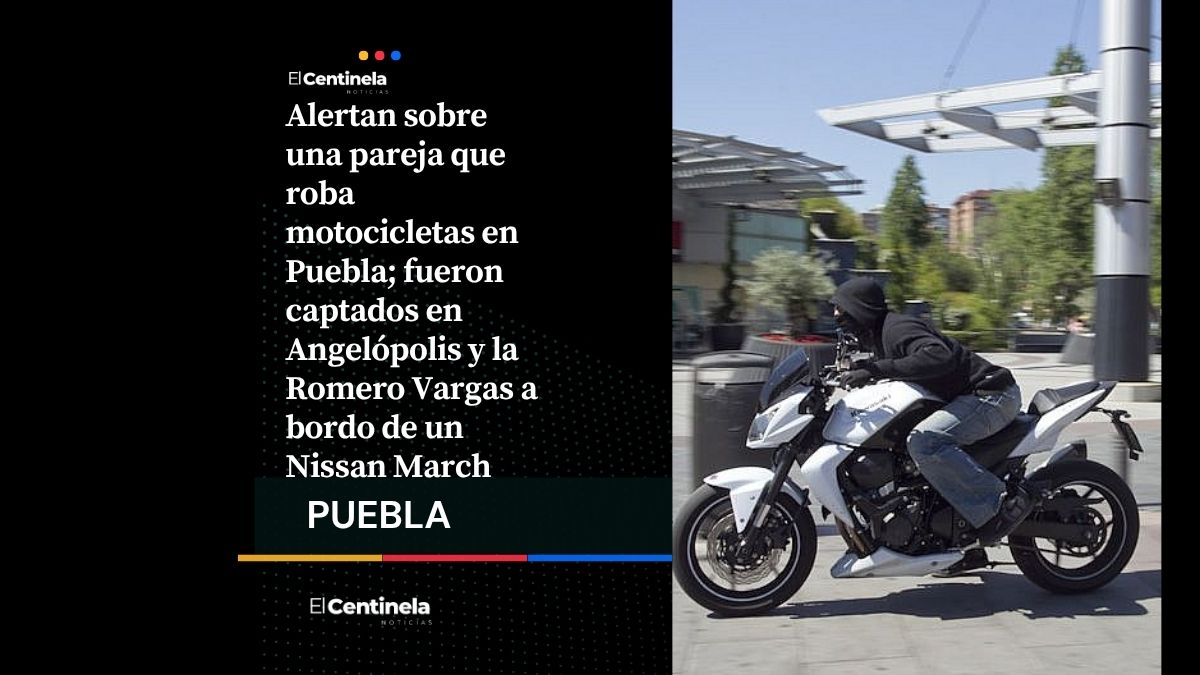 ¡Cuidado! Robo de motos en Puebla: captan a pareja que opera en Nissan March