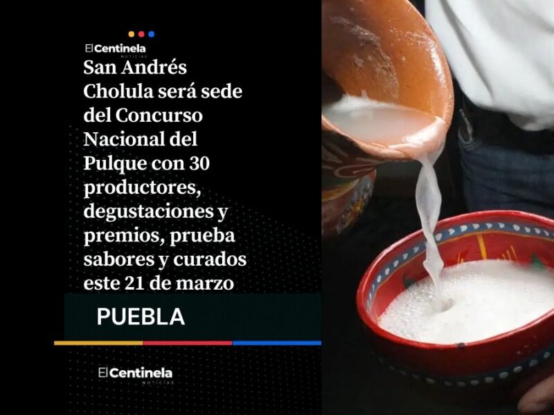 Concurso Nacional del Pulque llega a San Andrés Cholula este 21 de marzo: sabores y premios