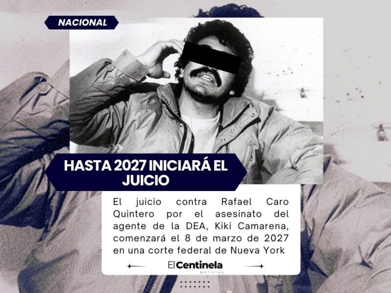 Juicio contra Rafael Caro Quintero iniciará en 2027 por el caso Kiki Camarena en Nueva York