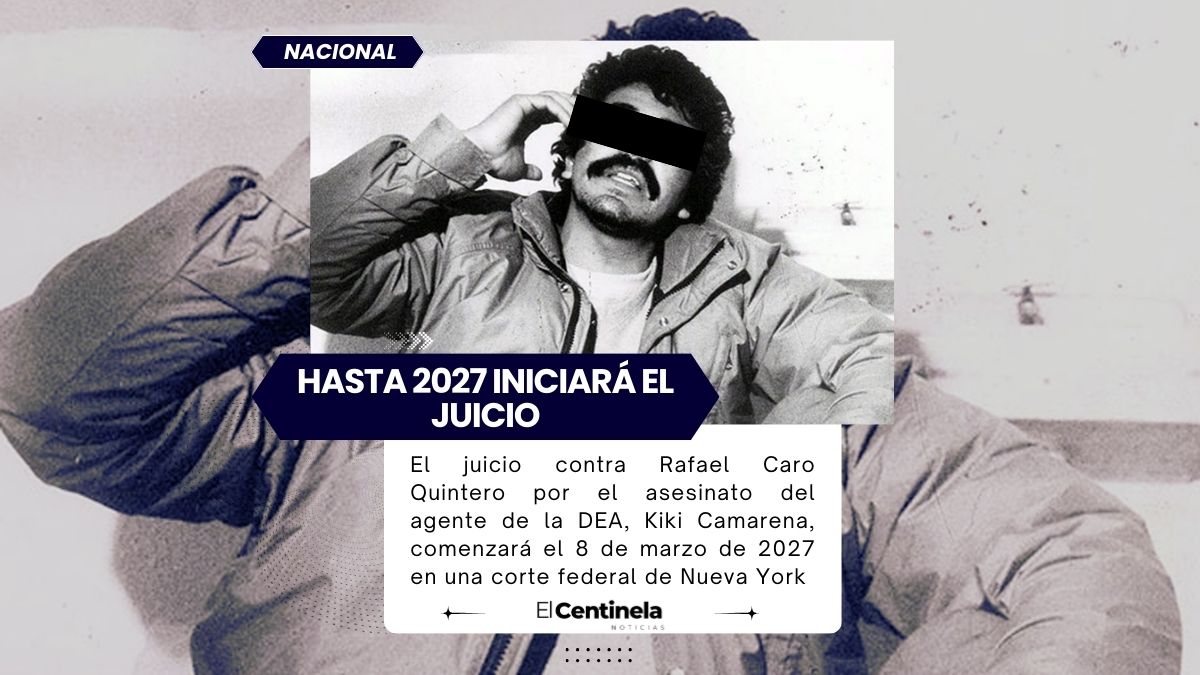Juicio contra Rafael Caro Quintero iniciará en 2027 por el caso Kiki Camarena en Nueva York