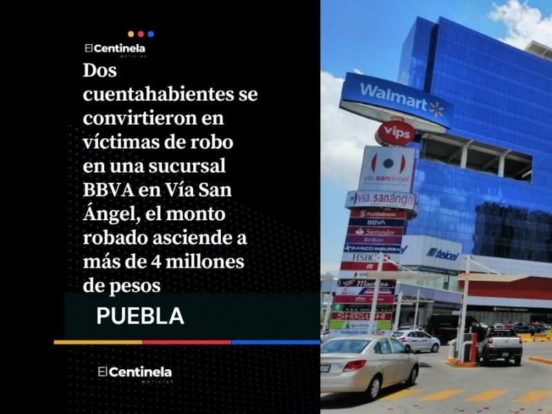 Robo a cuentahabientes en BBVA Vía San Ángel supera los 4 millones de pesos