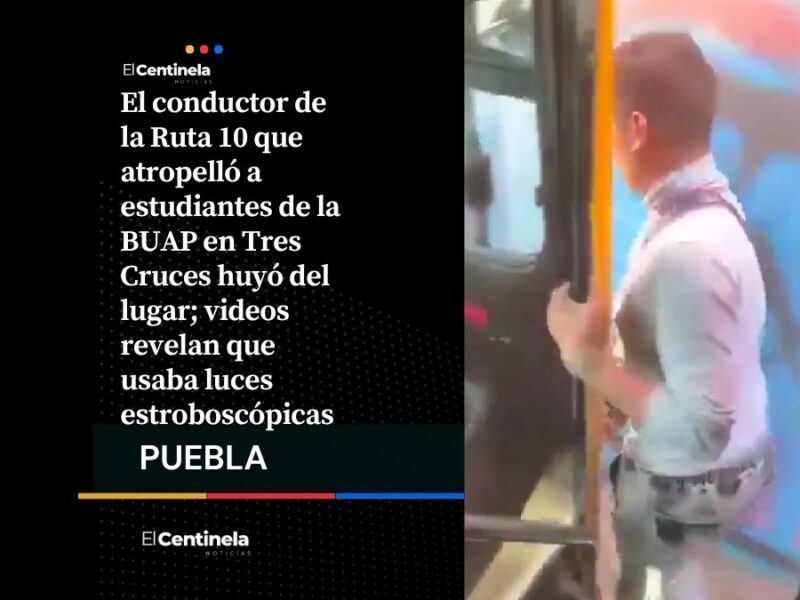 Chofer de Ruta 10 huye tras atropellar a estudiantes de BUAP, presumía luces tipo patrulla