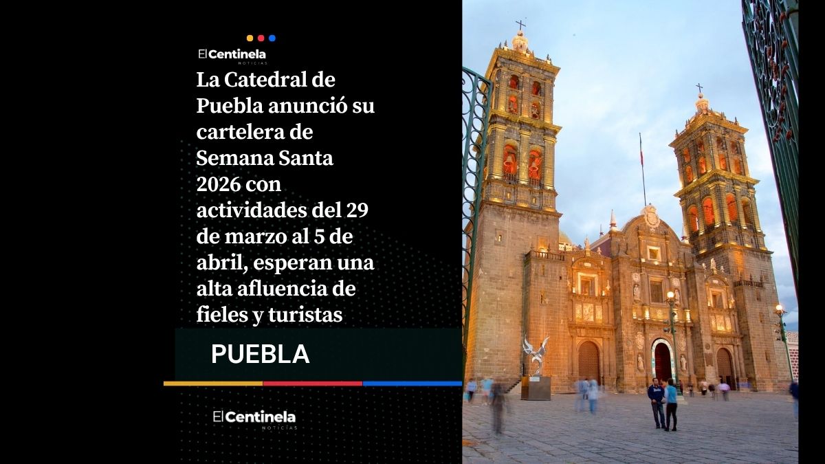 Ya está aquí: Catedral de Puebla presenta programa completo de Semana Santa 2026