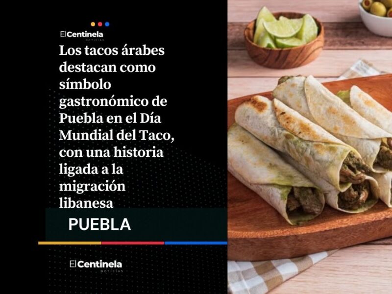 Tacos árabes de Puebla: tradición, historia y orgullo presentes en el Día Mundial del Taco