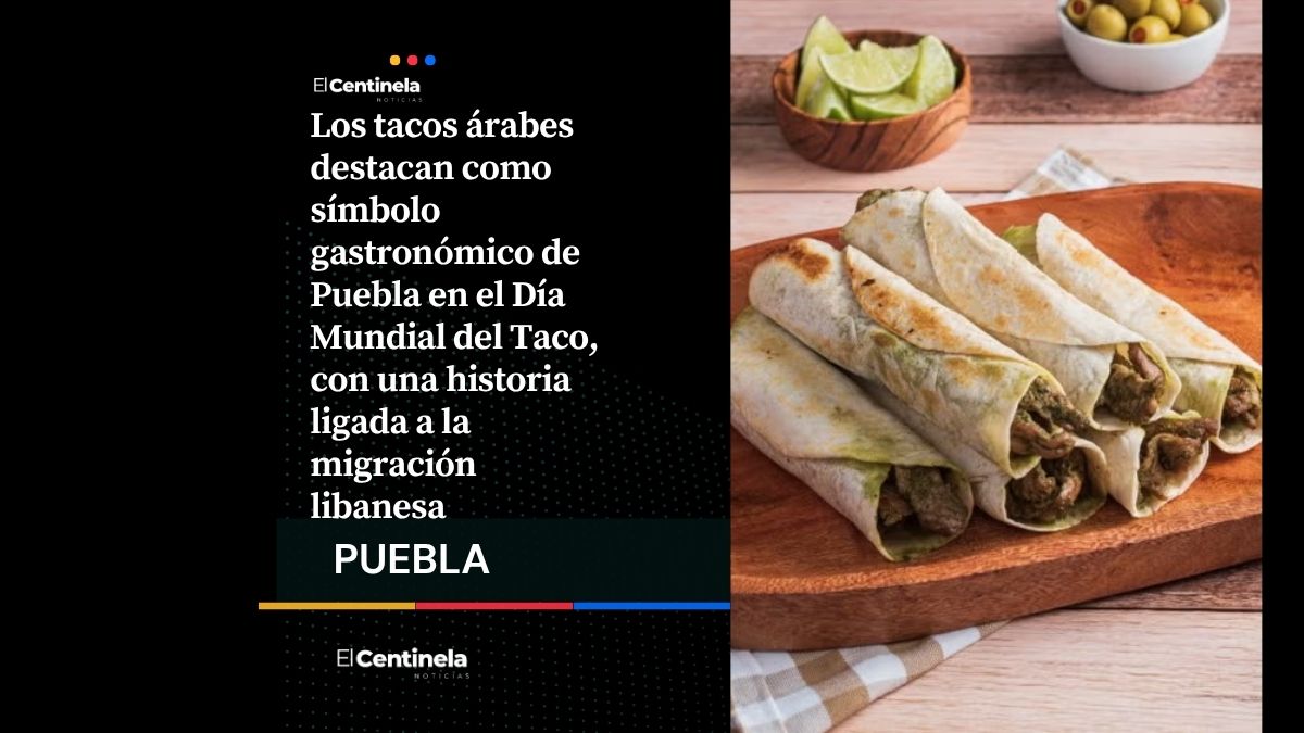 Tacos árabes de Puebla: tradición, historia y orgullo presentes en el Día Mundial del Taco