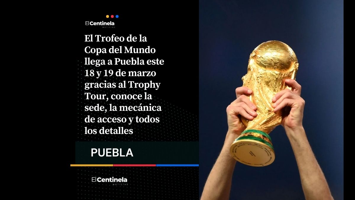 ¡Hoy es el día! Trofeo de la Copa del Mundo llega a Puebla, ¿cómo verlo en el Centro Expositor?