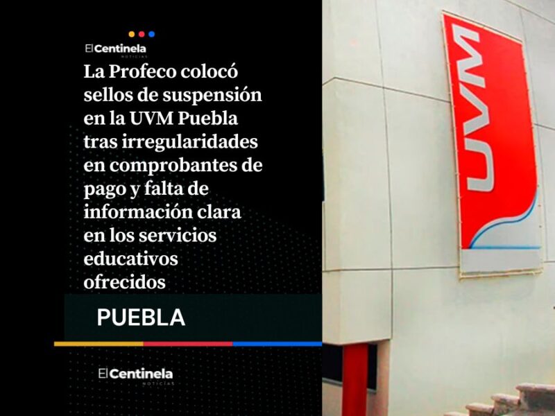 Profeco suspende actividades de UVM Puebla por irregularidades en comprobantes de pago