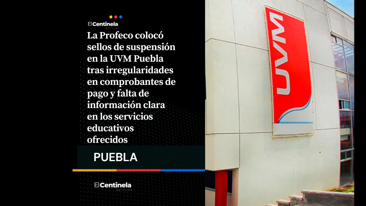 Profeco suspende actividades de UVM Puebla por irregularidades en comprobantes de pago