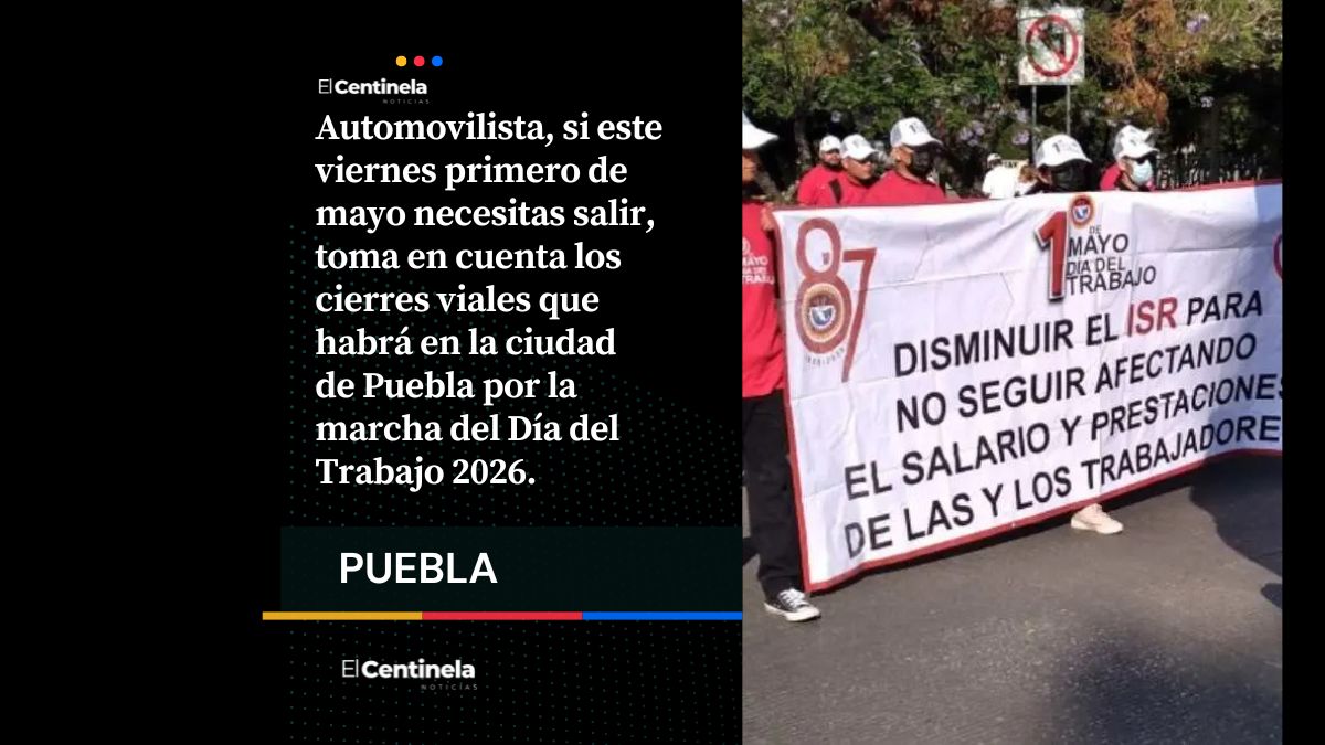 Estos son los cierres viales por marcha del Día del Trabajo 2026 en Puebla