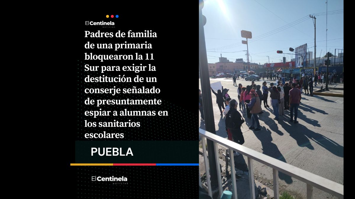 Padres bloquean la 11 Sur, exigen salida de conserje señalado de espiar a alumnas